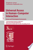 Universal Access in Human-Computer Interaction. Human and Technological Environments : 11th International Conference, UAHCI 2017, Held as Part of HCI International 2017, Vancouver, BC, Canada, July 9-14, 2017, Proceedings, Part III /