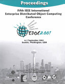 Fifth IEEE International Enterprise Distributed Object Computing Conference : proceedings : September 4-7, 2001, Seattle, Washington, USA /