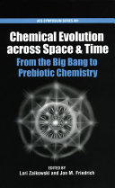 Chemical evolution across space  time : from Big Bang to prebiotic chemistry /