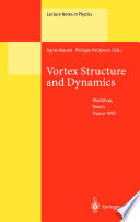 Vortex structure and dynamics : lectures of a workshop held in Rouen, France, April 27-28, 1999 /