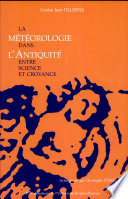 La météorologie dans l'antiquité : Entre science et croyance. Actes du colloque international interdisciplinaire de Toulouse, 2-3-4 mai 2002 /