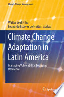 Climate Change Adaptation in Latin America : Managing Vulnerability, Fostering Resilience /