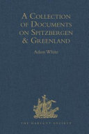 A collection of documents on Spitzbergen & Greenland : comprising a translation from F. Martens' Voyage to Spitzbergen, a translation from Isaac de La Peyrère's Histoire du Groenland, and God's power and providence in the preservation of eight men in Greenland nine moneths and twelve dayes /