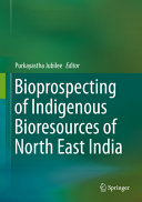 Bioprospecting of Indigenous Bioresources of North-East India /