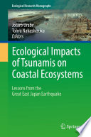 Ecological impacts of tsunamis on coastal ecosystems : lessons from the Great East Japan Earthquake /