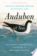 Audubon at Sea : The Coastal and Transatlantic Adventures of John James Audubon /