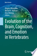 Evolution of the brain, cognition, and emotion in vertebrates /