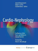 Cardio-Nephrology : Confluence of the Heart and Kidney in Clinical Practice /