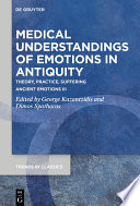 Medical understandings of emotions in antiquity : theory, practice, suffering : ancient emotions III /