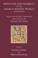 Medicine and markets in the Graeco-Roman world and beyond : essays on ancient medicine in honour of Vivian Nutton /