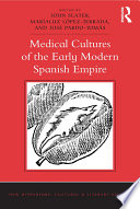 Medical cultures of the Early modern Spanish empire /