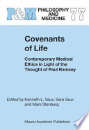 Convenants of life : contemporary medical ethics in light of the thought of Paul Ramsey /