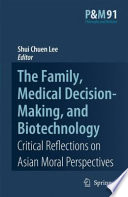 The family, medical decision-making, and biotechnology critical reflections on Asian moral perspectives /