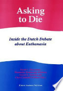 Asking to die inside the Dutch debate about euthanasia /