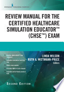 Review manual for the Certified Healthcare Simulation Educator (CHSE) exam