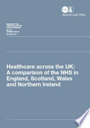 Healthcare across the UK : a comparison of the NHS in England, Scotland, Wales and Northern Ireland : report /