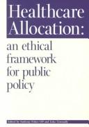 Healthcare allocation : an ethical framework for public policy /