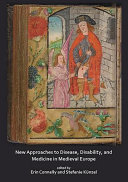 New approaches to disease, disability and medicine in Medieval Europe /