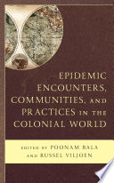 Epidemic encounters, communities, and practices in the colonial world /