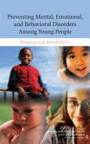 Preventing mental, emotional, and behavioral disorders among young people : progress and possibilities /