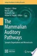 The Mammalian Auditory Pathways : Synaptic Organization and Microcircuits /