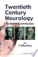 Twentieth century neurology : the British contribution /