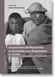 Los pacientes del Manicomio La Castañeda y sus diagnósticos : una historia de la clínica psiquiátrica en México, 1910-1968 /