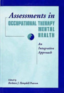 Assessments in occupational therapy mental health : an integrative approach /