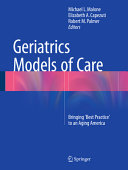 Geriatrics models of care : bringing 'best practice' to an aging America /