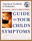 American Academy of Pediatrics guide to your child's symptoms : the official home reference, birth through adolescence /