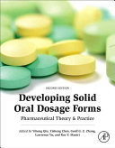Developing solid oral dosage forms pharmaceutical theory and practice /