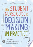 The student nurse guide to decision making in practice /