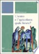 L'uomo e l'agricoltura quale futuro? : atti del Convegno internazionale, Treviso, Casa dei Carraresi, 9-10 maggio 2003 /