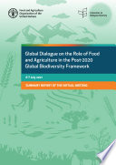 Global dialogue on the role of food and agriculture in the post 2020 global biodiversity framework : 6-7 July 2021, summary report of the virtual meeting