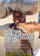 Federal Republic of Nigeria resilience strategy, 2021-2023 : increasing the resilience of agriculture-based livelihood : the pathway to humanitarian-development-peace nexus