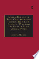 Making gardens of their own : advice for women, 1500-1750 /