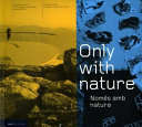 Only with nature : catalogue of the III European Landscape Biennal 2003, III Rosa Barba European Landscape Award = Només amb natura : catàleg de la III Biennal ..