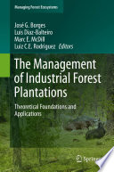 The Management of Industrial Forest Plantations : Theoretical Foundations and Applications /
