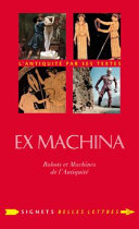 Ex machina : machines, automates et robots dans l'Antiquité /