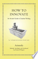 How to innovate an ancient guide to creating thinking /