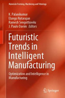 Futuristic Trends in Intelligent Manufacturing : Optimization and Intelligence in Manufacturing /