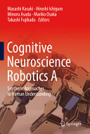 Cognitive Neuroscience Robotics A Synthetic Approaches to Human Understanding /