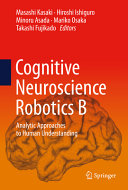 Cognitive Neuroscience Robotics B Analytic Approaches to Human Understanding /