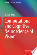 Computational and cognitive neuroscience of vision /