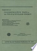 Symposium on nondestructive tests in the field of nuclear energy : presented in Chicago, Ill., April 16-18, 1957 /