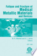 Fatigue and fracture of medical metallic materials and devices /
