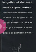 Irrigation et drainage dans l'antiquité, qanāts et canalisations souterraines en Iran, en Egypte et en Grèce : Séminaire tenu au collège de France /