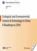 Ecological and environmental science & technology in China : a roadmap to 2050 /