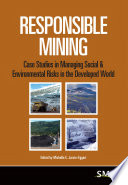 Responsible mining : case studies in managing social & environmental risks in the developed world /