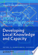 Water for a changing world : developing local knowledge and capacity : proceedings of the International Symposium Water for a Changing World--Developing Local Knowledge and Capacity, Delft, the Netherlands, June 13-15, 2007 /